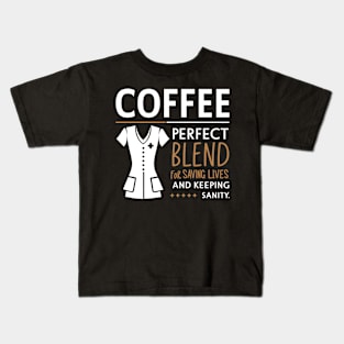 Coffee Perfect Blend for Saving Lives and Keeping Sanity Kids T-Shirt